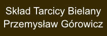 Skład Tarcicy Przemysława Górowicza